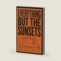 Everything But the Sunsets: How to Live Full-Time in an RV: Choosing a Rig, Handling the Paperwork, Managing Money, and Maintaining Your Systems (The Off-Grid Shelf) by Arick Sandman