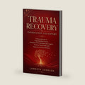 Trauma Recovery Information and Support: A Practical Guide to Understanding Trauma, Managing PTSD Symptoms and Triggers, Building Coping Skills, and Regaining Emotional Balance by Lawreta Johnson