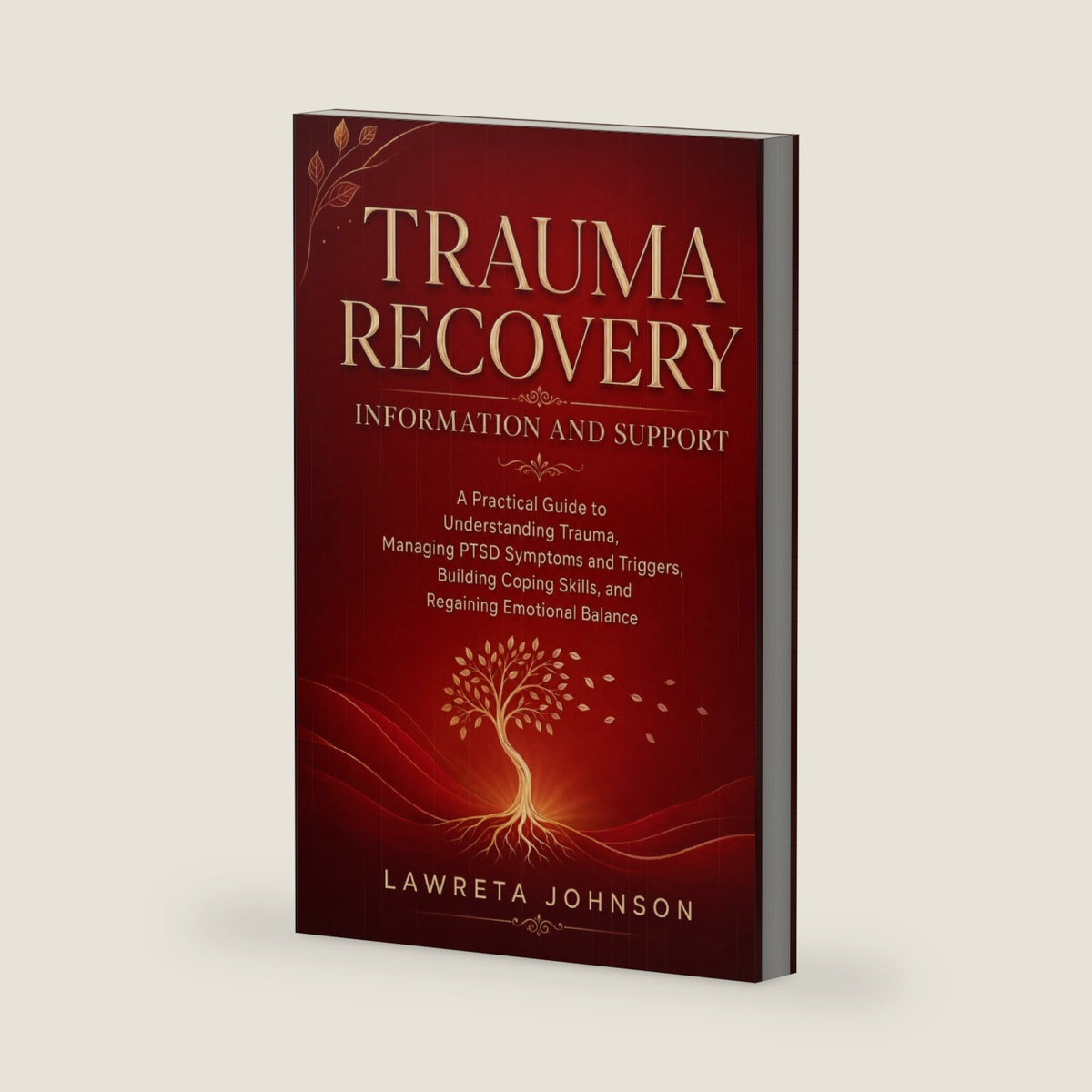 Trauma Recovery Information and Support: A Practical Guide to Understanding Trauma, Managing PTSD Symptoms and Triggers, Building Coping Skills, and Regaining Emotional Balance by Lawreta Johnson