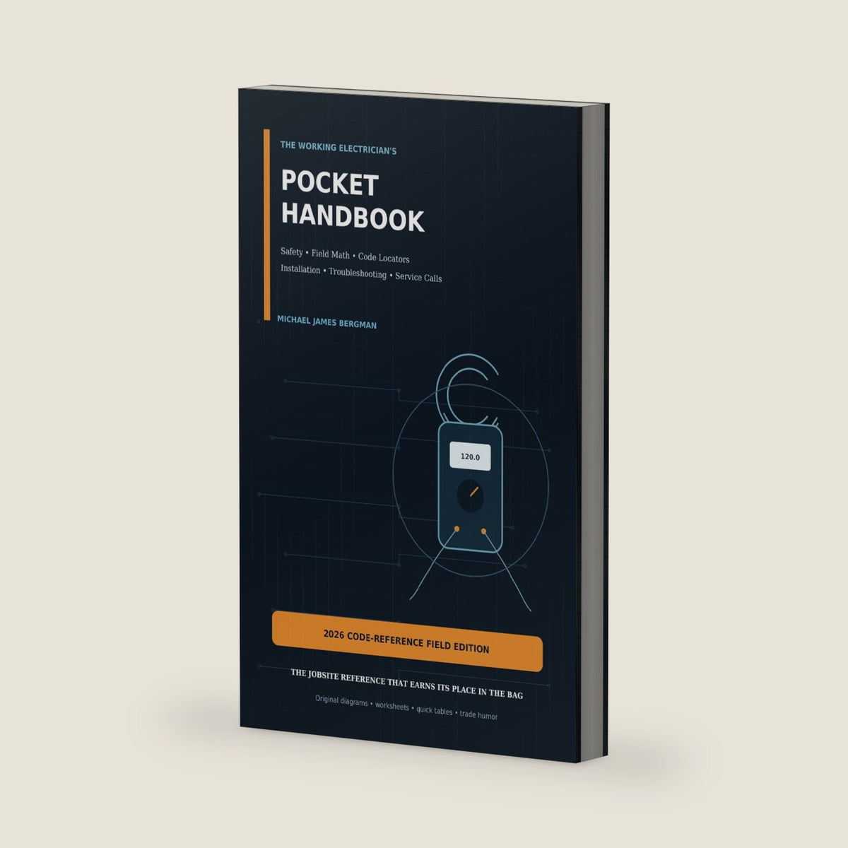 The Working Electrician’s Pocket Handbook: Practical Field Reference for Electrical Safety, Troubleshooting, Wiring, Motors, Controls, Conduit, Code Checkpoints, Math & Jobsite Know-How by Michael James Bergman
