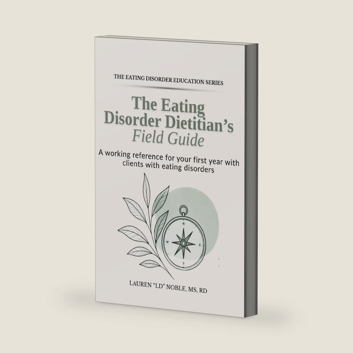 The Eating Disorder Dietitian's Field Guide: Assessment, Nutrition Rehabilitation, Medical Literacy, and Team-Based Care (Eating Disorder Education Series) by Lauren Noble
