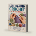 LEFT-HANDED CROCHET FOR BEGINNERS: A Step-by-Step Visual Guide with Full-Color Photos of Real Left-Handed Stitches — Read Patterns the Lefty Way, Fix Common Mistakes, and Make 25+ Easy Projects by Marlow Bexley