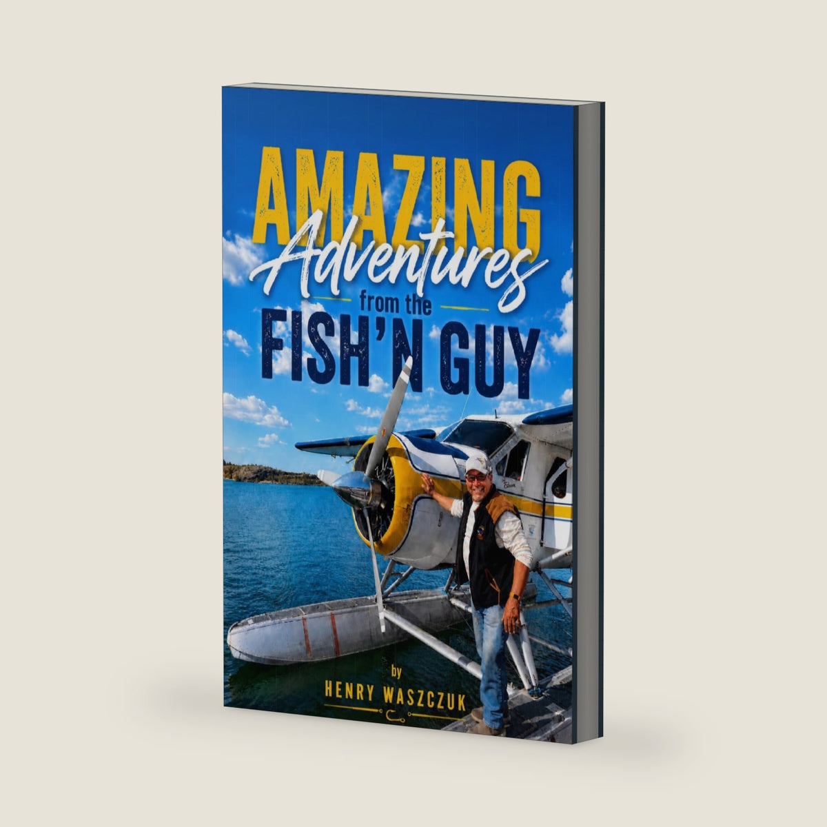 Amazing Adventures from the Fish'n Guy by Henry Waszczuk