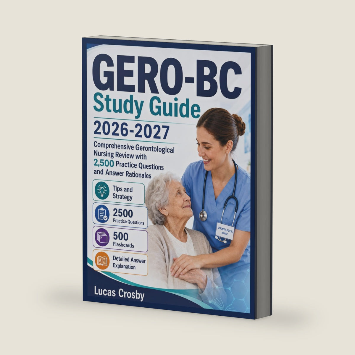 GERO-BC Study Guide 2026-2027: Comprehensive Gerontological Nursing Review with 2,500 Practice Questions and Answer Rationales by Lucas Crosby