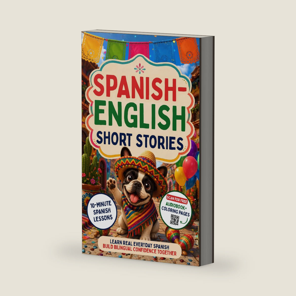 Spanish-English Short Stories: The 10-Minute Spanish Lesson for Kids and Beginners: Master 100+ Real Vocabulary Words Through 12 Exciting Mexican Travel and Family Stories by Cristiano Flores