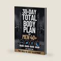 30-Day Total Body Plan for Men 40+: The Complete Strength, Nutrition, Movement, and Recovery Guide for Men Over 40 to Build Muscle, Burn Fat, and Feel Like Yourself Again by Jay Augustine