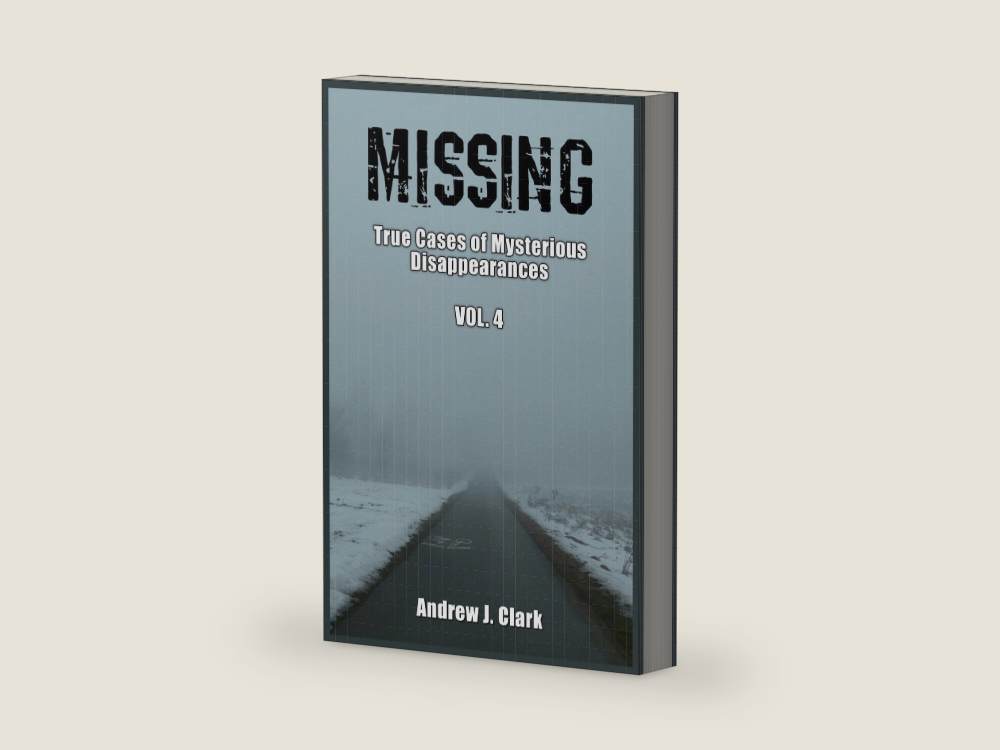 Missing: True Cases of Mysterious Disappearances Vol 4. (Missing Person Case Files) by Andrew J. Clark | barcode:9798195550707 | source:9798195550707-right-three-quarter.jpg