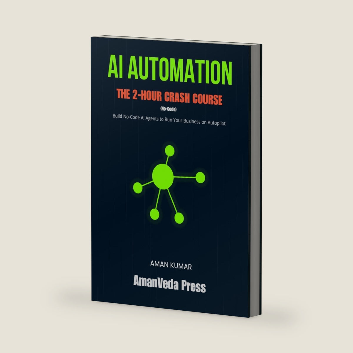 AI AUTOMATION: THE 2-HOUR CRASH COURSE (No-Code) by AmanVeda Press