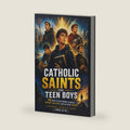Catholic Saints For Teen Boys: 50 Faith-Filled Stories to Build Strength, Discipline, and Live with Purpose (Ages 12–18) by Lionheart Catholic Press