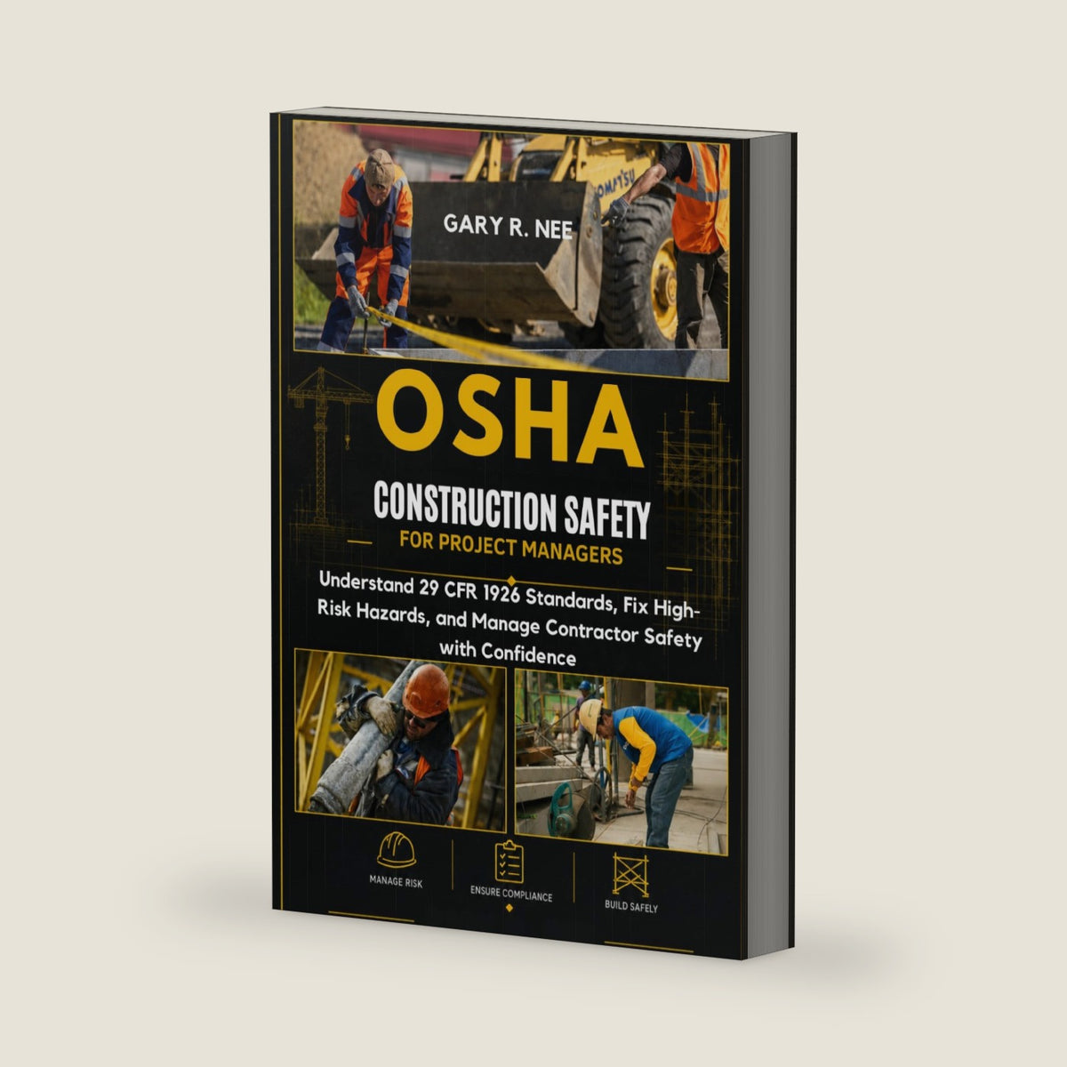 OSHA Construction Safety for Project Managers: Understand 29 CFR 1926 Standards, Fix High-Risk Hazards, and Manage Contractor Safety with Confidence by Gary R. Nee