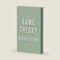 The Game Theory of Negotiation: How to Read Any Room and Win Before You Speak (Game Theory Series) by Albert Rutherford