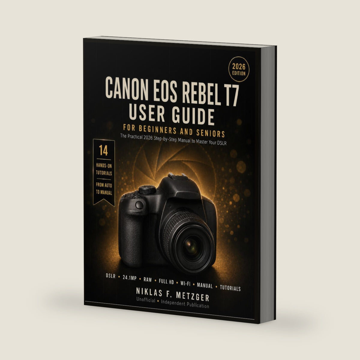 Canon Eos Rebel T7 User Guide for Beginners and Seniors: The Practical 2026 Step-by-Step Manual to Master Your DSLR, from the Mode Dial to Sharp Photos, RAW, and Full HD Video by Niklas F. Metzger