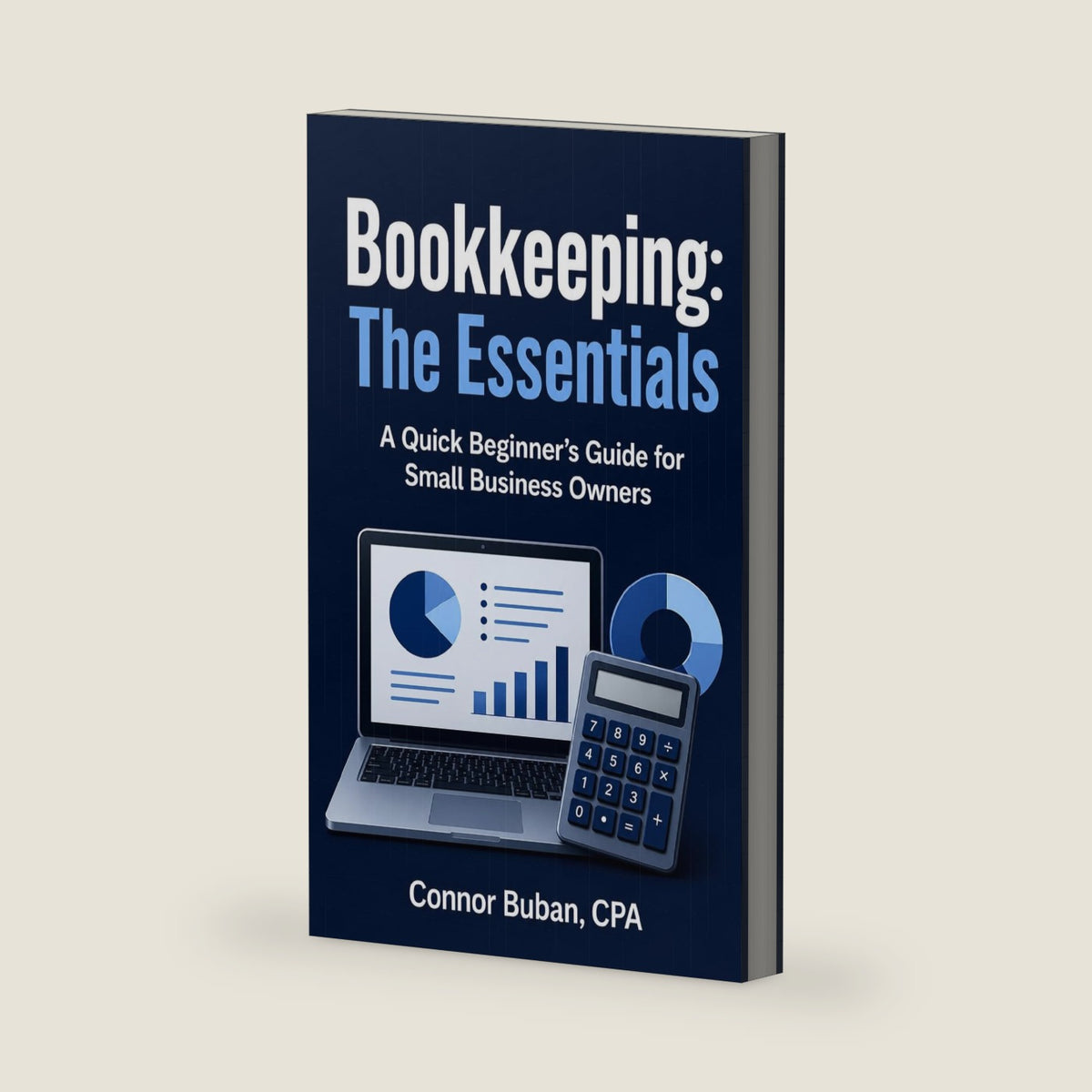Bookkeeping: The Essentials A Quick Beginner's Guide for Small Business Owners by Connor Buban CPA