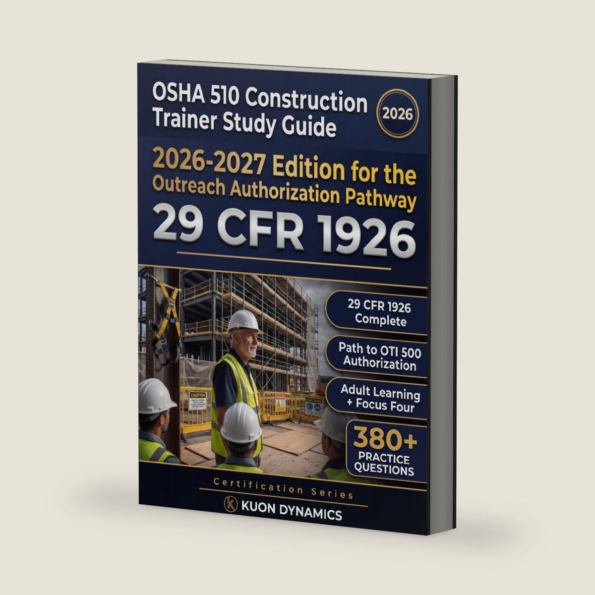 OSHA 510 Construction Trainer Study Guide 2026-2027: Practice Questions, Focus Four Coverage, and Subpart Review for Authorization Candidates (OSHA & Workplace Safety Certification Exam Prep) by Kuon Dynamics