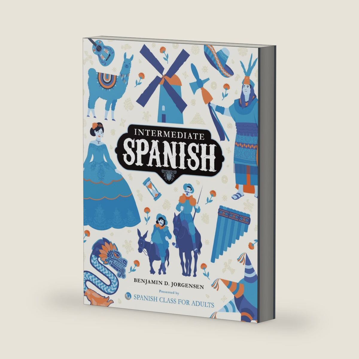 Intermediate Spanish: Mastering the Past Tenses by Benjamin D. Jorgensen