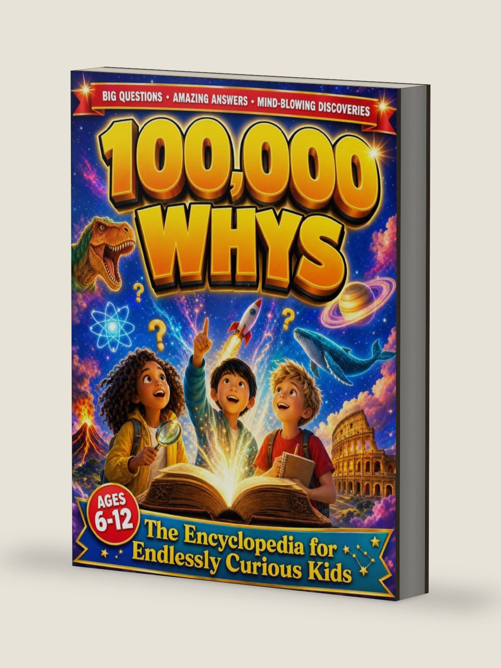 100,000 Whys - The Encyclopedia for Endlessly Curious Kids: Big Questions and Amazing Answers About Science, Space, Animals, History, and Everything Kids Want to Know (Ages 6–12) by Oliver Everwood
