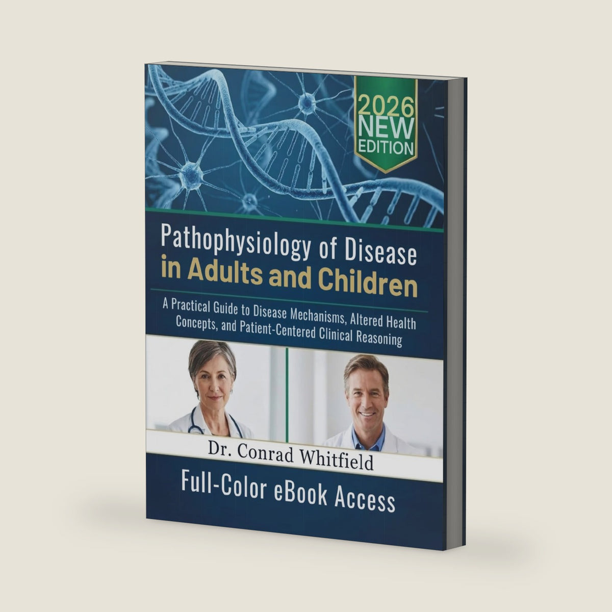 Pathophysiology of Disease in Adults and Children: A Practical Guide to Disease Mechanisms, Altered Health Concepts, and Patient-Centered Clinical Reasoning by Dr. Conrad Whitfield