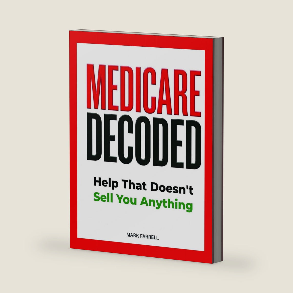 Medicare Decoded: Help That Doesn’t Sell You Anything (Everything They Should Have Told You at 64 ¾) by Mark Farrell