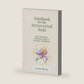 HANDBOOK FOR THE INTROVERTED SOUL: Quiet Intelligence Emotional Insight & the Power of Reflection (Handbook for the Introverted Soul Collection) by LeAnn Skeens