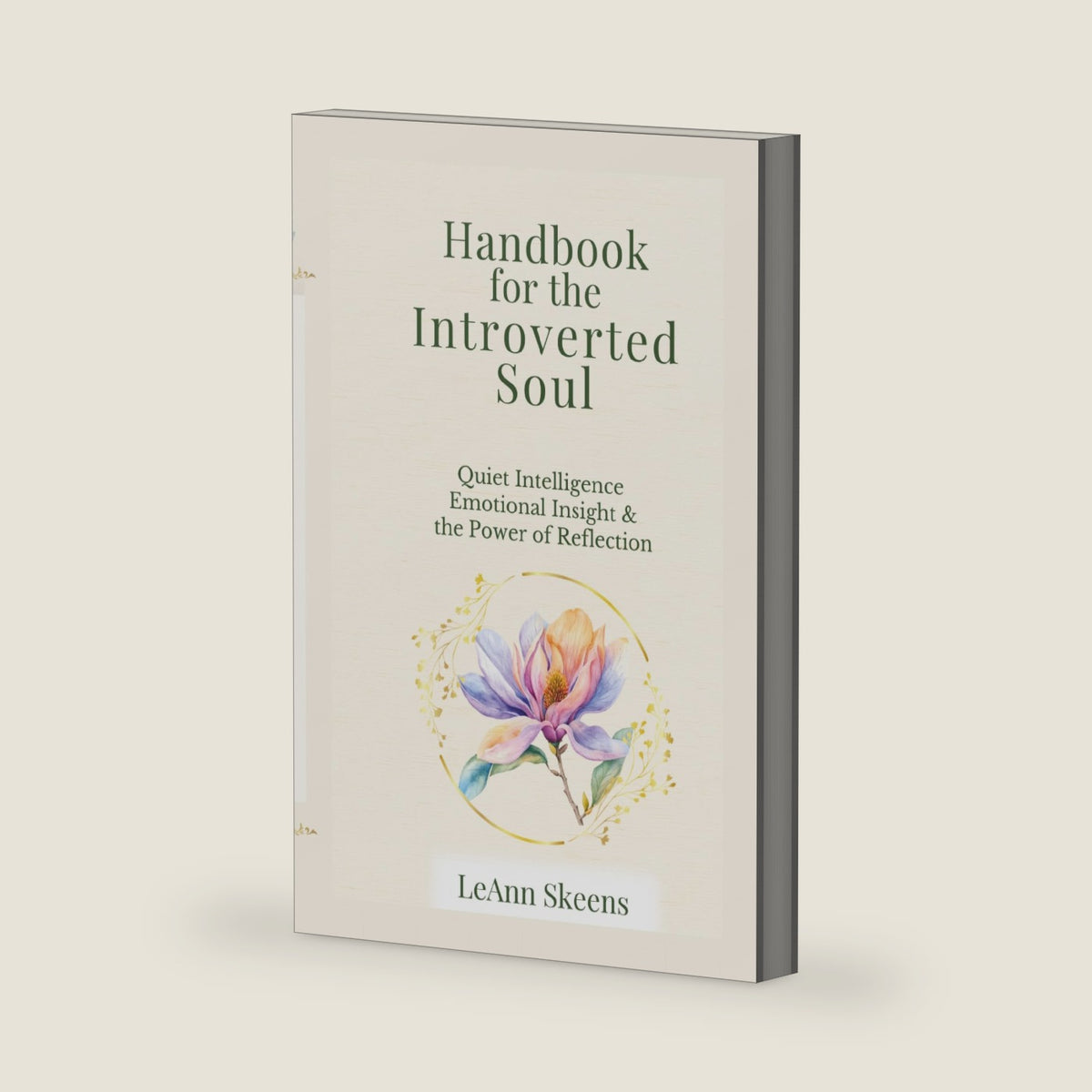 HANDBOOK FOR THE INTROVERTED SOUL: Quiet Intelligence Emotional Insight & the Power of Reflection (Handbook for the Introverted Soul Collection) by LeAnn Skeens