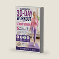 ILLUSTRATED 30-DAY WORKOUT FOR SENIOR WOMEN: 5-Minute Balance Exercises to Prevent Falls, Improve Stability, Build Strength, and Move with Confidence by Emerson A. Kai