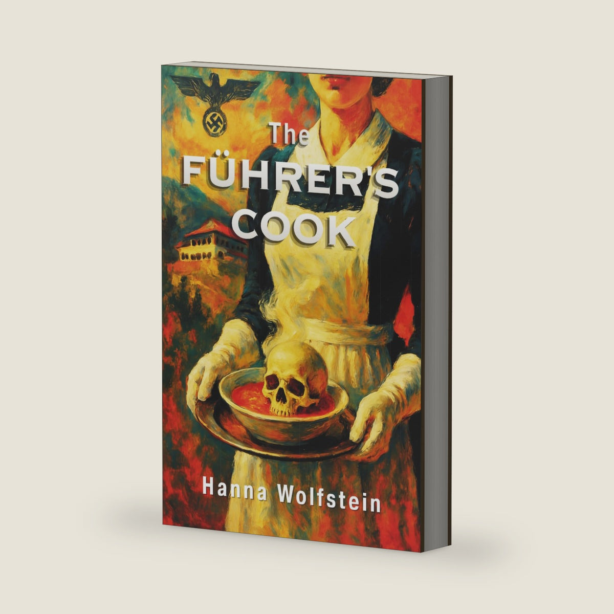 The FÜHRER´S COOK: From Victim to Hunter; the Woman who defied Hitler. A Historical Fiction Novel inspired by real events telling the story of a Woman’s Heroic struggle to survive the WWII by Hanna Wolfstein