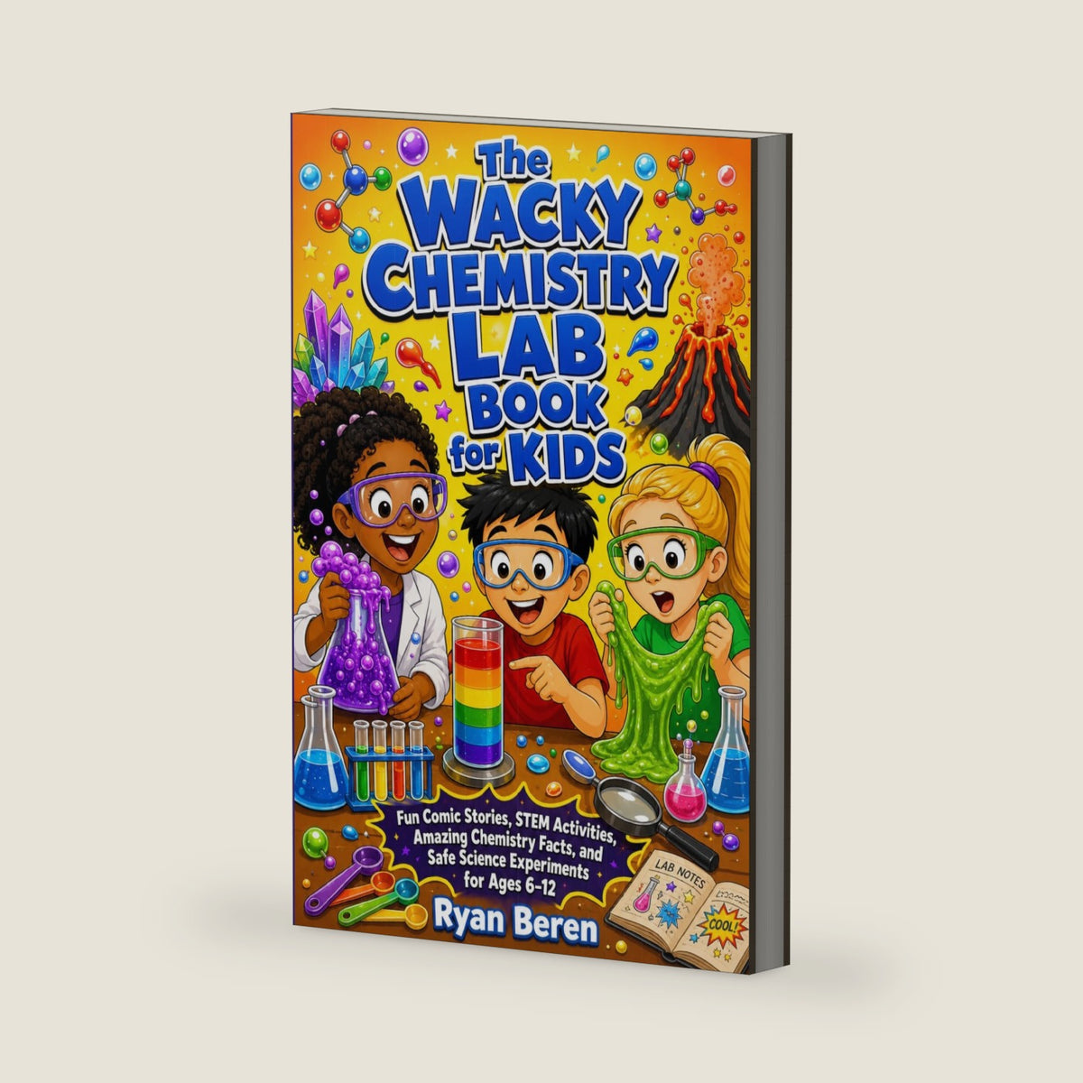 The Wacky Chemistry Lab Book for Kids: An Interactive Chemistry Adventure with Fun Comic Stories, STEM Activities, Amazing Facts, and Safe Science Experiments for Children Ages 6-12 by Ryan Beren