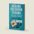Healing Childhood Trauma As An Adult: Break the Generational Cycle, Reparent Your Inner Child, and Become the One Who Ends the Pain — Through Letters to Your Past (The Emotional Healing Collection) by Sarah K. Mitchell