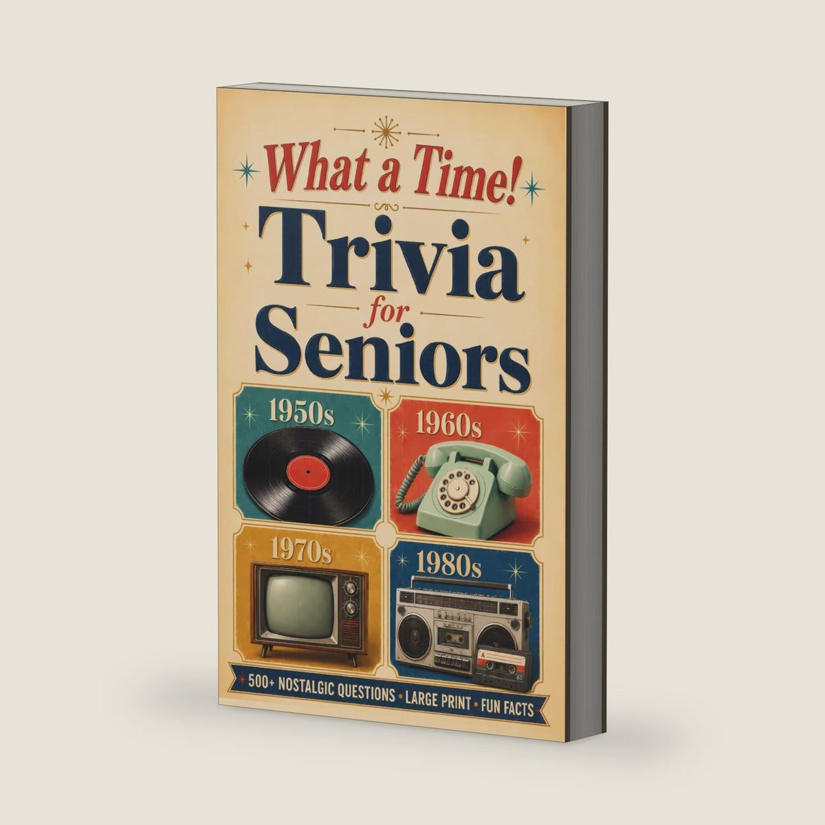 What a Time! Trivia for Seniors: 500+ Large Print Nostalgic Questions, Fun Facts & Conversation Starters from the 1950s, 60s, 70s & 80s by Tia Foster