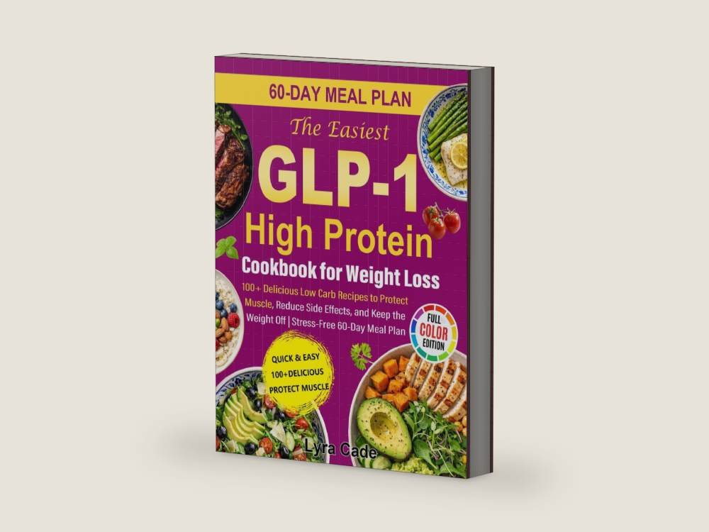 The Easiest GLP-1 High Protein Cookbook for Weight Loss: 100+ Delicious Low Carb Recipes to Protect Muscle, Reduce Side Effects, and Keep the Weight Off | Stress-Free 60-Day Meal Plan by Lyra Cade | barcode:9798199796736 | source:9798199796736-right-three-quarter.jpg