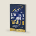 REAL ESTATE INVESTING FOR WEALTH: ANALYZE, BUY, FINANCE, AND SCALE RENTAL PROPERTIES USING REAL NUMBERS by RAUL FAUS
