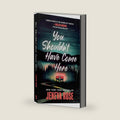 You Shouldn't Have Come Here by Jeneva Rose