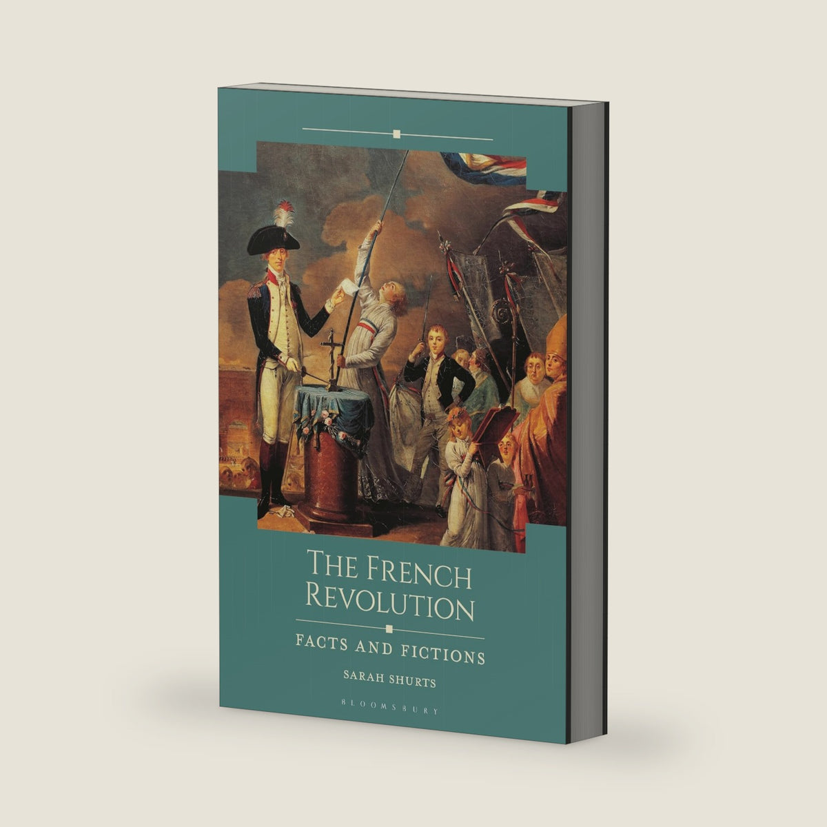 The French Revolution: Facts and Fictions (Historical Facts and Fictions) by Sarah Shurts