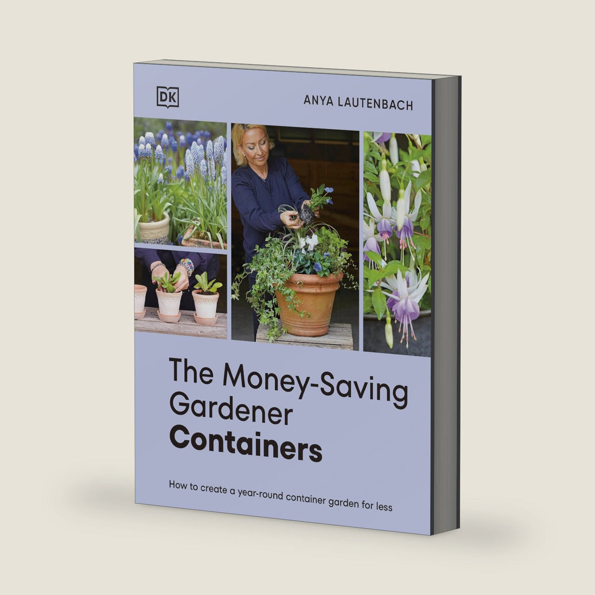 The Money-Saving Gardener Containers: How to Create a Year-round Container Garden for Less by Anya Lautenbach