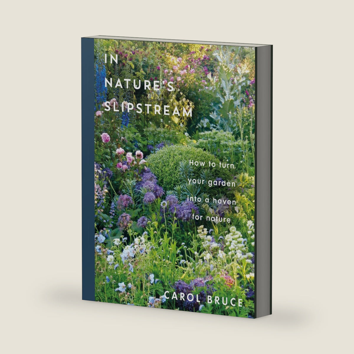 In Nature's Slipstream: How to Turn Your Garden into a Haven for Nature by Carol Bruce
