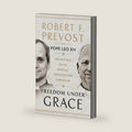 Freedom Under Grace: Reflections on the Spiritual Tradition That Formed Me by Robert Prevost