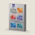 The Payroll Proces: A Basic Guide to U.S. Payroll Procedures and Requirements Plus CPP Exam Practice - 2024 Edition by Gregory R. Mostyn