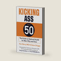 Kicking Ass After 50 by Ken Berry MD