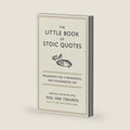 The Little Book of Stoic Quotes: Philosophy for a Meaningful and Courageous Life by Phil Van Treuren