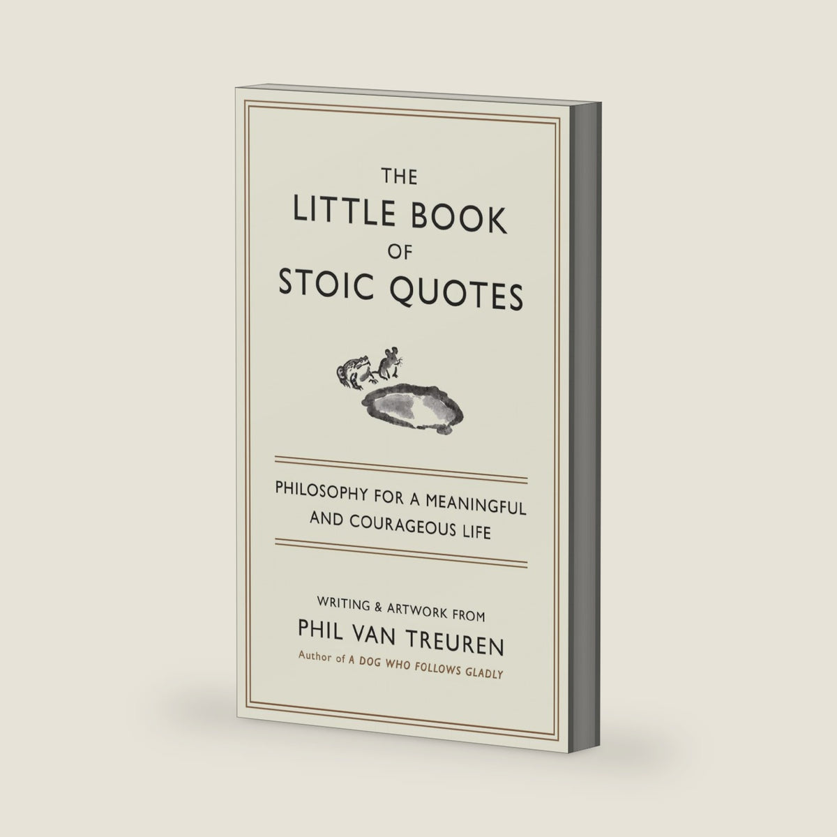 The Little Book of Stoic Quotes: Philosophy for a Meaningful and Courageous Life by Phil Van Treuren