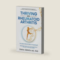 THRIVING WITH RHEUMATOID ARTHRITIS: Your Science-Backed Guide to Conquering RA by Diana Girnita MD PhD