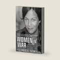 Women In War: A Gripping Collection of the Untold True Stories of History's Bravest Women Warriors by David A. Yuzuk