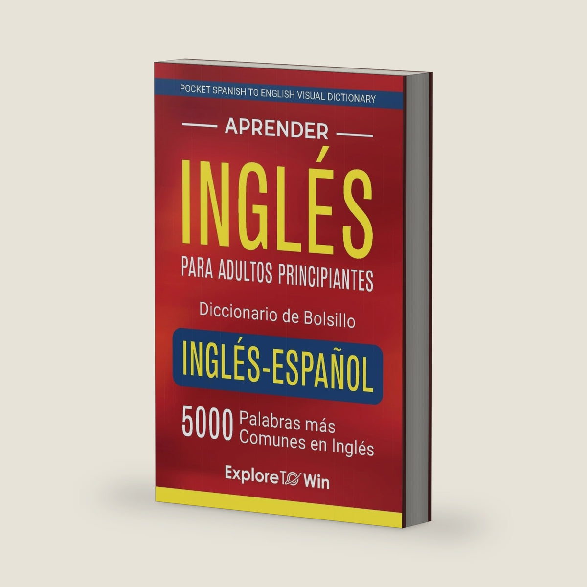 Aprender inglés para adultos principiantes - Diccionario de bolsillo inglés-español: 5000 palabras más comunes en inglés (Pocket Spanish to English Visual Dictionary) (Spanish Edition) by Explore Towin