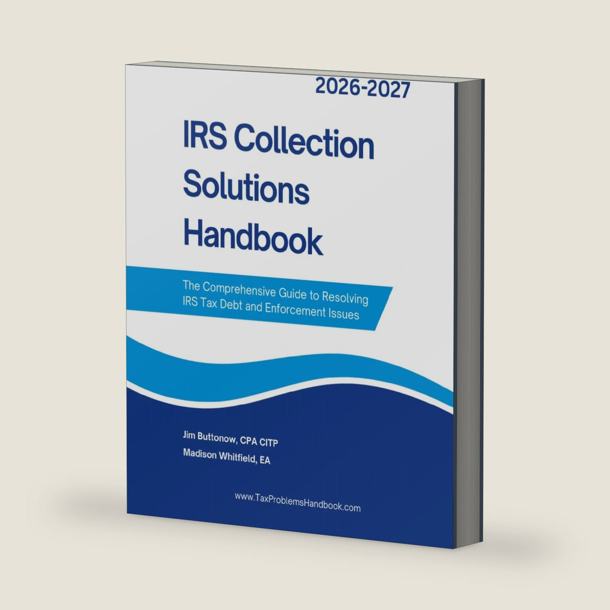 IRS Collection Solutions Handbook: The Comprehensive Guide to Resolving IRS Tax Debt and Enforcement Issues by James Buttonow Jr