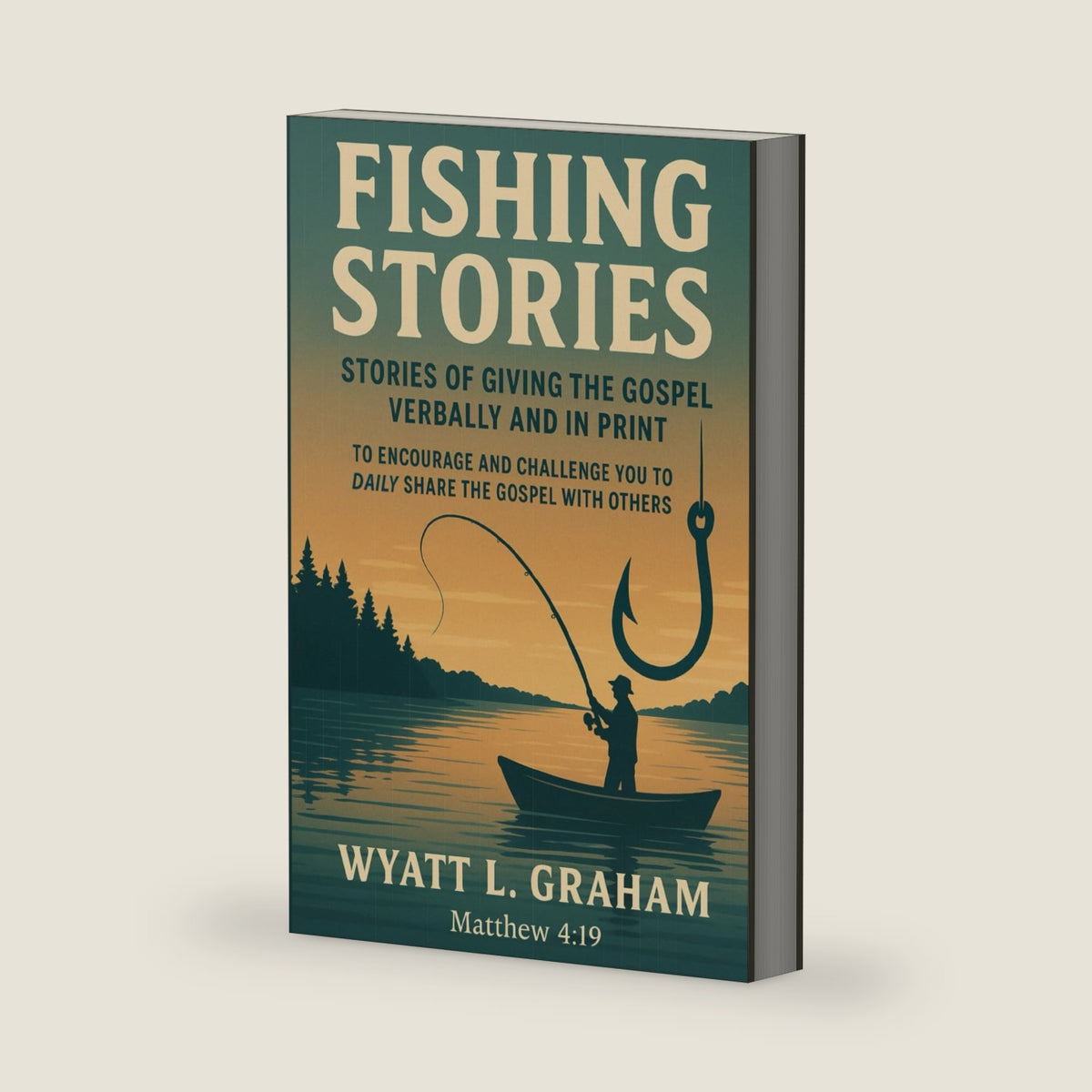 FISHING STORIES: Stories Of Giving The Gospel by Wyatt L. Graham