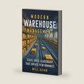 Modern Warehouse Management: Steel-Toed Leadership That Drives Performance by Will Quinn