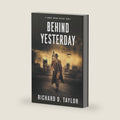 Behind Yesterday: Love, intrigue and espionage in a time of war. (Thomas Watson Thriller/Mystery Series) by Richard D. Taylor
