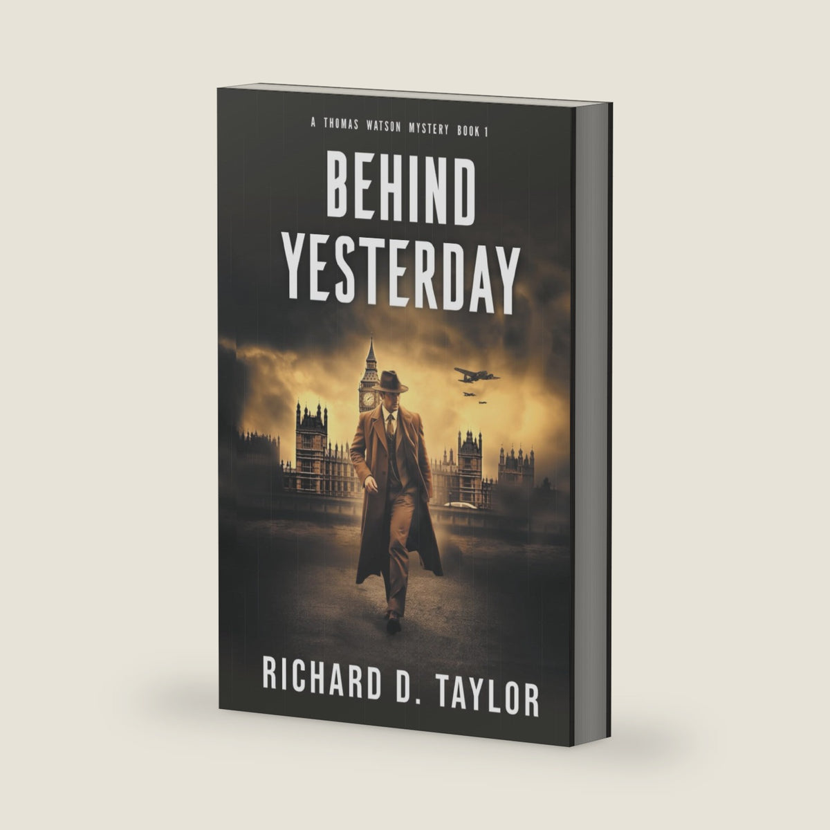 Behind Yesterday: Love, intrigue and espionage in a time of war. (Thomas Watson Thriller/Mystery Series) by Richard D. Taylor
