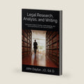 Legal Research, Analysis, and Writing: Everyone’s Guide to Finding, Understanding, and Communicating the Law, Second Edition by Dr. John Dayton, J.D., Ed. D.