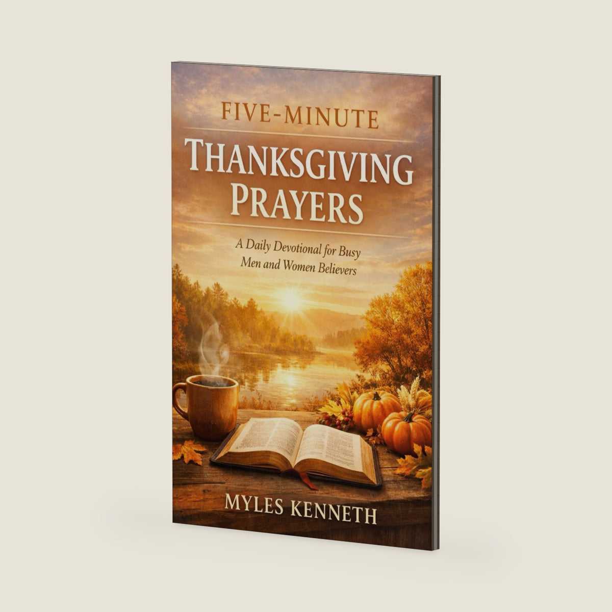 Five-Minute Thanksgiving Prayers: A Daily Devotional for Busy Men and Women Believers by Myles Kenneth